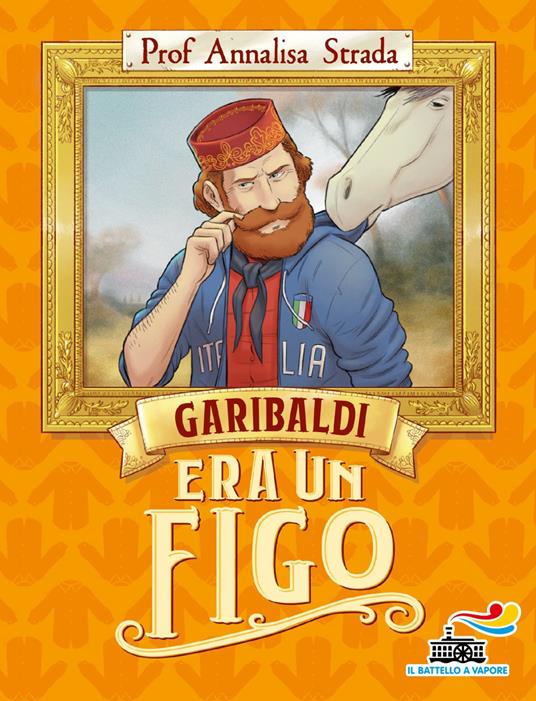 Garibaldi era un figo - Annalisa Strada - copertina