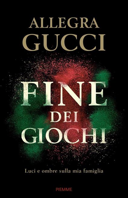Fine dei giochi. Luci e ombre sulla mia famiglia - Allegra Gucci - copertina