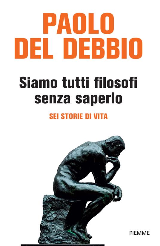 Siamo tutti filosofi senza saperlo. Sei storie di vita - Paolo Del Debbio - copertina
