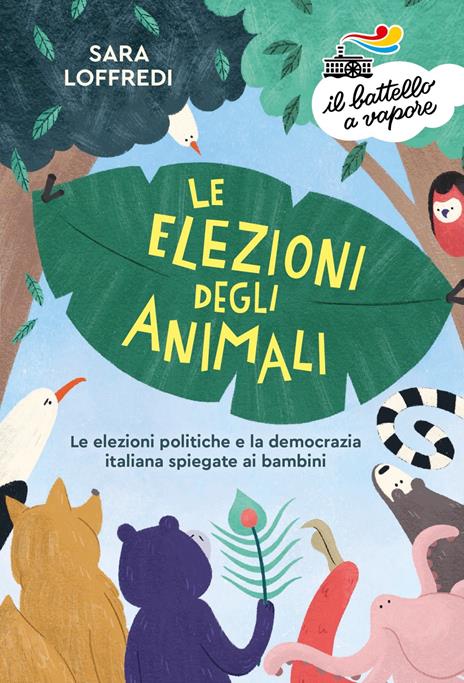Le elezioni degli animali. Le elezioni politiche e la democrazia spiegate ai bambini - Sara Loffredi - copertina