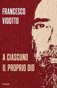 Libro A ciascuno il proprio Dio Francesco Vidotto