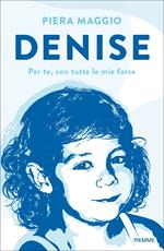 Denise. Per te, con tutte le mie forze