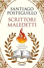 Scrittori maledetti. Vite dannate dei grandi personaggi della letteratura