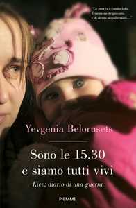 Libro Sono le 15.30 e siamo tutti vivi. Kiev: diario di una guerra Yevgenia Belorusets