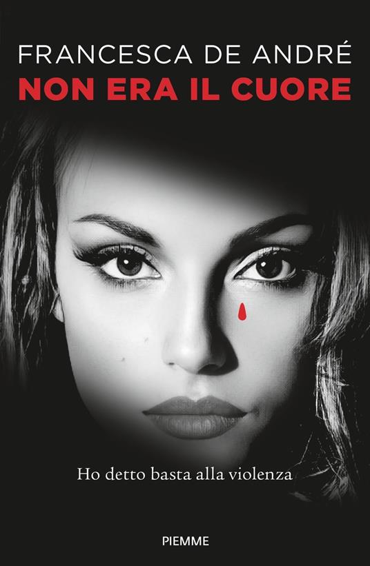 Non era il cuore. Ho detto basta alla violenza - Francesca De Andrè - copertina