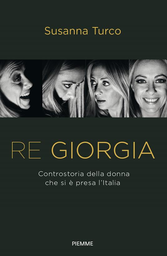 Re Giorgia. Controstoria della donna che si è presa l'Italia - Susanna Turco - copertina