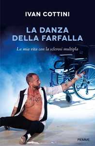 Libro La danza della farfalla. La mia vita con la sclerosi multipla Ivan Cottini