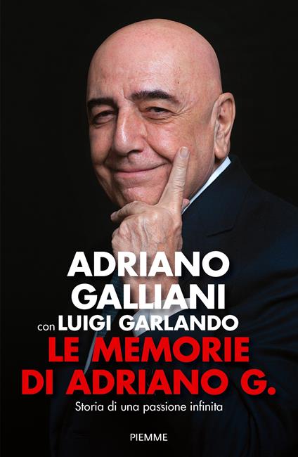 Le memorie di Adriano G. Storia di una passione infinita - Adriano Galliani,Luigi Garlando - copertina