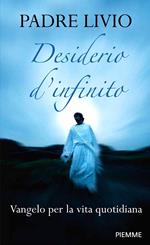 Desiderio d'infinito. Vangelo per la vita quotidiana
