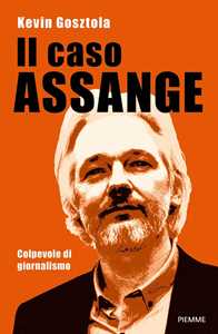 Libro Il caso Assange. Colpevole di giornalismo Kevin Gosztola
