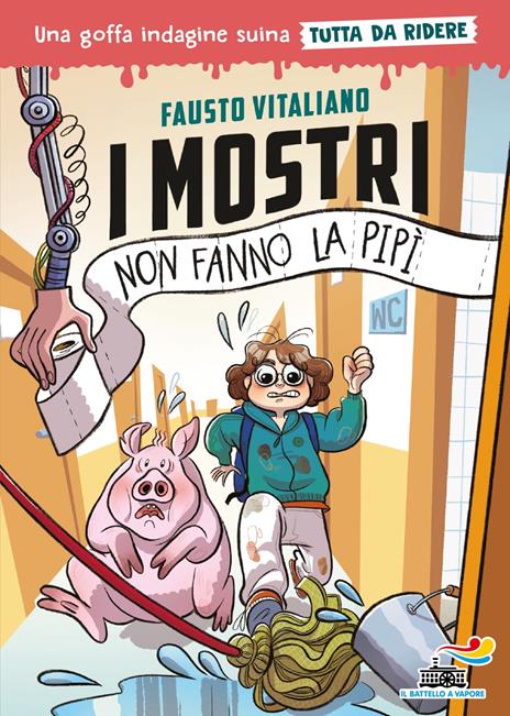 I mostri non fanno la pipì. Una goffa indagine suina tutta da ridere. Ediz. illustrata - Fausto Vitaliano - copertina