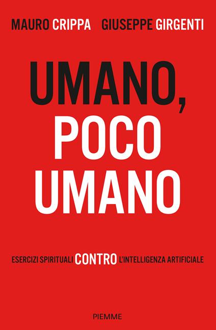 Umano, poco umano. Esercizi spirituali contro l'intelligenza artificiale - Mauro Crippa,Giuseppe Girgenti - copertina