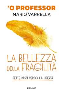 Libro La bellezza della fragilità. Sette passi verso la libertà Mario Varrella