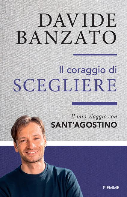Il coraggio di scegliere. Il mio viaggio con sant'Agostino - Davide Banzato - copertina