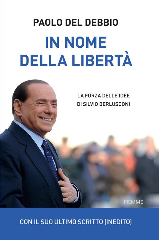 In nome della libertà. La forza delle idee di Silvio Berlusconi - Paolo Del Debbio - copertina