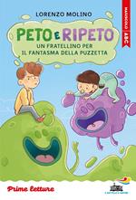 Peto e Ripeto. Un fratellino per il fantasma della puzzetta. Prime letture. Stampatello maiuscolo
