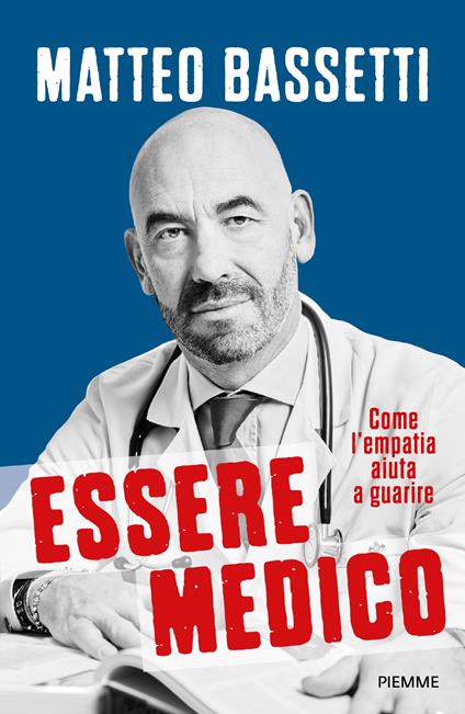 Essere medico. Come l'empatia aiuta a guarire - Matteo Bassetti - copertina