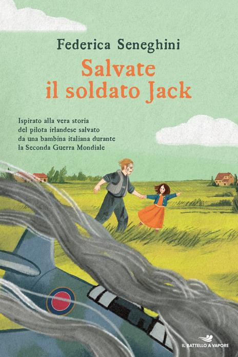 Salvate il soldato Jack. Ispirato alla vera storia del pilota irlandese salvato da una bambina italiana durante la Seconda Guerra Mondiale - Federica Seneghini - copertina