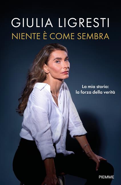 Niente è come sembra. La mia storia: la forza della verità - Giulia Ligresti - copertina