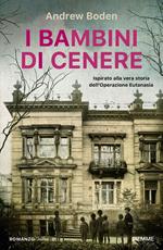 I bambini di cenere. Ispirato alla vera storia dell'Operazione Eutanasia