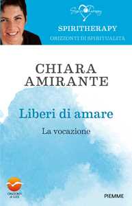Libro Liberi di amare. La vocazione Chiara Amirante
