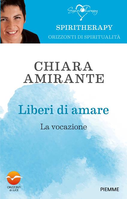 Liberi di amare. La vocazione - Chiara Amirante - copertina