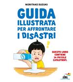 Guida illustrata per affrontare i disastri. Ediz. illustrata