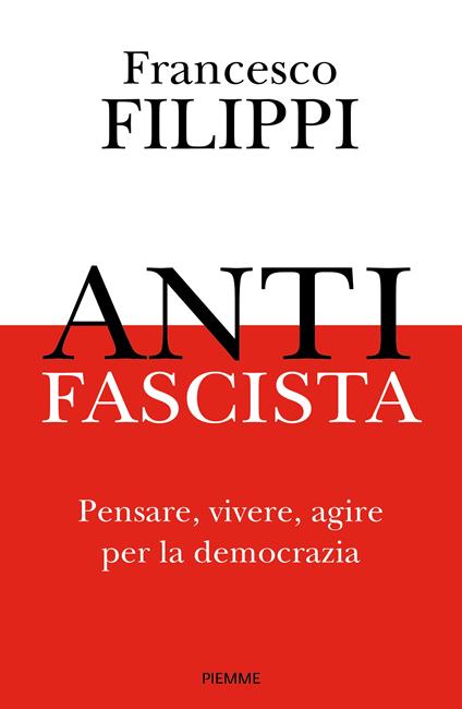 Antifascista. Pensare, vivere, agire per la democrazia - Francesco Filippi - copertina