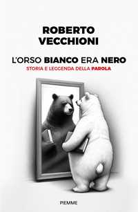 Libro L'orso bianco era nero. Storia e leggenda della parola Roberto Vecchioni