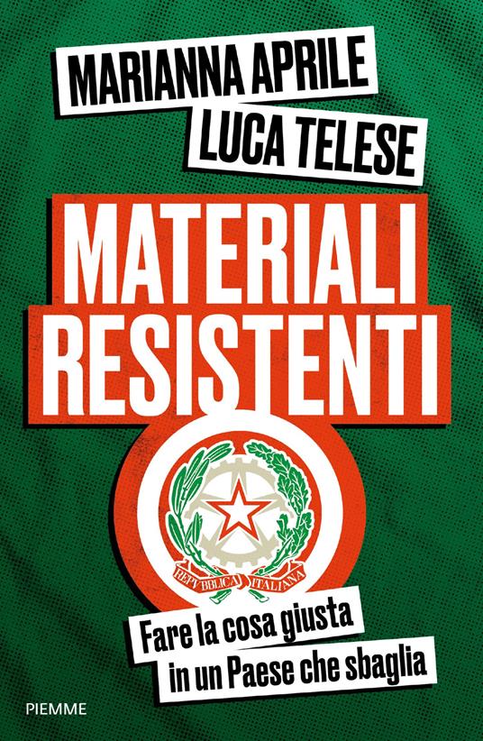 Materiali resistenti. Fare la cosa giusta in un Paese che sbaglia - Marianna Aprile,Luca Telese - copertina