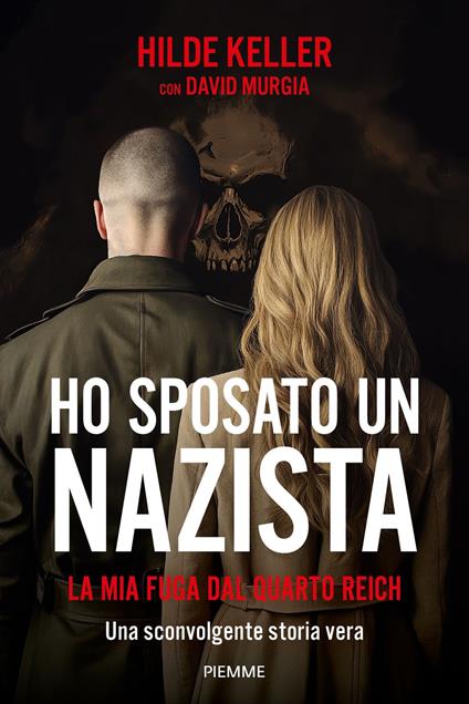 Ho sposato un nazista. La mia fuga dal Quarto Reich - Hilde Keller,David Murgia - copertina