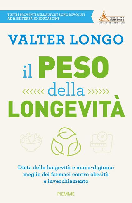 Il peso della longevità. Dieta della longevità e mima-digiuno: meglio dei farmaci contro obesità e invecchiamento - Valter Longo - copertina