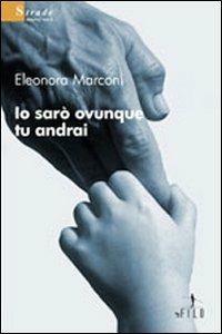 Io sarò ovunque tu andrai - Eleonora Marconi - copertina