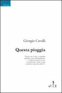 Questa pioggia - Giorgio Cavalli - copertina
