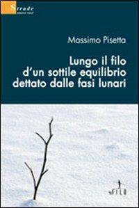 Lungo il filo d'un sottile equilibrio dettato dalle fasi lunari - Massimo Pisetta - copertina