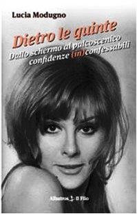 Dietro le quinte. Dallo schermo al palcoscenico. Confidenze (in)confessabili