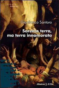 Saremo terra, ma terra innamorata - Gianfranco Santoro - copertina