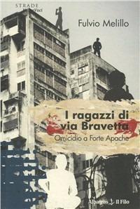 I ragazzi di via Bravetta. Omicidio a Forte Apache - Fulvio Melillo - copertina