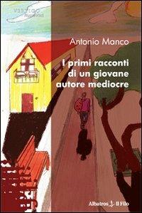 I primi racconti di un giovane autore mediocre - Antonio Manco - copertina