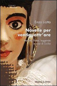 Novelle per ventiquattr'ore. Novelle, fiabe, leggende e cose di Sicilia - Enzo Liotta - copertina