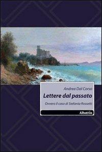 Lettere dal passato. Ovvero il caso di Stefania Rossetti - Andrea Dal Corso - copertina