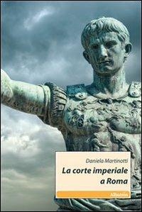 La corte imperiale a Roma - Daniela Martinotti - copertina