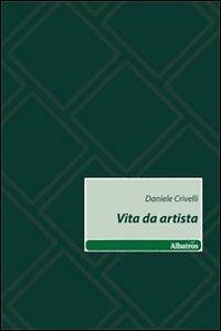 Vita da artista - Daniele Crivelli - copertina
