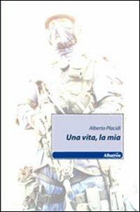 Una vita, la mia - Alberto Placidi - copertina