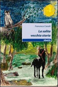 La solita vecchia storia - Francesca Ciaralli - copertina