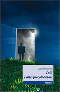 Calli e altri piccoli dolori - Gabriele Zobele - copertina