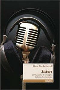 Sisters. L'entusiasmo di un sogno, la forza di un'amicizia - Maria Rita Bertuccelli - copertina
