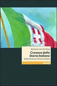 Cronaca della storia italiana. Dalla preistoria all'unità d'Italia - Rossana Van der Berg - copertina