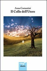 Il collo dell'utero - Anna Costantini - copertina