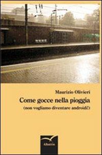 Come gocce nella pioggia (non vogliamo diventare androidi!) - Maurizio Olivieri - copertina